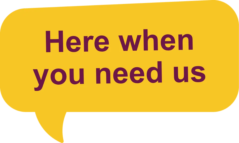 Here when you need us speech bubble